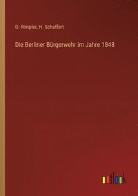 bokomslag Die Berliner Brgerwehr im Jahre 1848