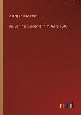 bokomslag Die Berliner Brgerwehr im Jahre 1848
