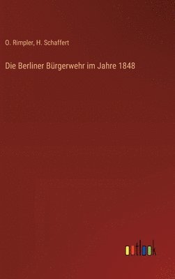 bokomslag Die Berliner Brgerwehr im Jahre 1848