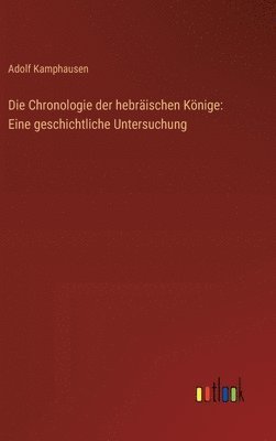 bokomslag Die Chronologie der hebräischen Könige: Eine geschichtliche Untersuchung