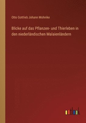 bokomslag Blicke auf das Pflanzen- und Thierleben in den niederländischen Malaienländern