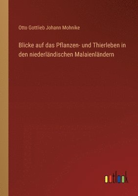 bokomslag Blicke auf das Pflanzen- und Thierleben in den niederlndischen Malaienlndern