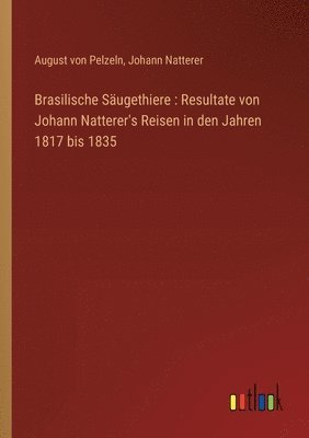 August Von Pelzeln, Johann Natterer, August von Pelzeln - Brasilische Säugethiere, Häftad