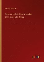 Christian Ludwig Liscow in seiner litterarischen Laufbahn 1