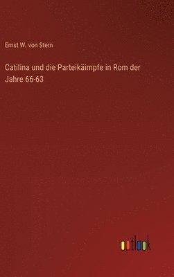 bokomslag Catilina und die Parteikäimpfe in Rom der Jahre 66-63