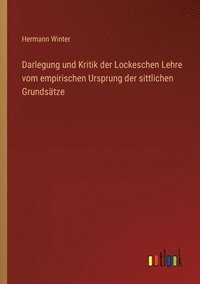 bokomslag Darlegung und Kritik der Lockeschen Lehre vom empirischen Ursprung der sittlichen Grundsätze