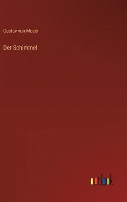 Gustav Von Moser, Gustav von Moser - Schimmel, Inbunden