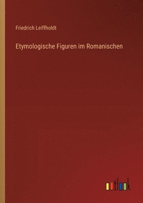 Etymologische Figuren im Romanischen 1