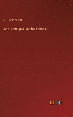 Helen Knight, Mrs. Helen Knight - Lady Huntington and her Friends, Inbunden