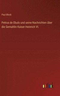 bokomslag Petrus de Ebulo und seine Nachrichten ber die Gemahlin Kaiser Heinrich VI.