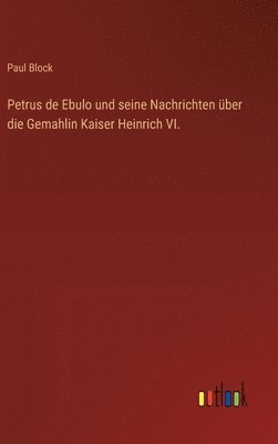 bokomslag Petrus de Ebulo und seine Nachrichten ber die Gemahlin Kaiser Heinrich VI.