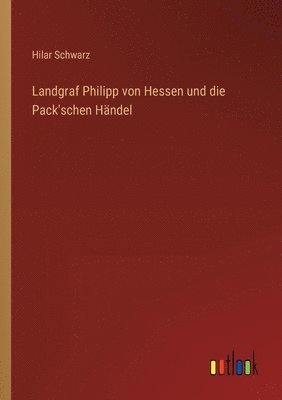 bokomslag Landgraf Philipp von Hessen und die Pack'schen Hndel