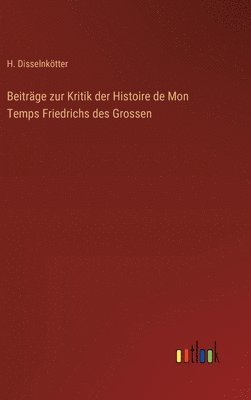 bokomslag Beiträge zur Kritik der Histoire de Mon Temps Friedrichs des Grossen