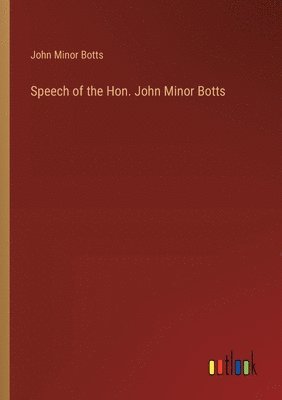 Speech of the Hon. John Minor Botts 1