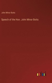 bokomslag Speech of the Hon. John Minor Botts
