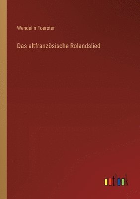 Wendelin Foerster - altfranzösische Rolandslied, Häftad