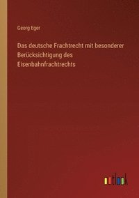 bokomslag Das deutsche Frachtrecht mit besonderer Bercksichtigung des Eisenbahnfrachtrechts