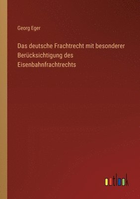 bokomslag Das deutsche Frachtrecht mit besonderer Bercksichtigung des Eisenbahnfrachtrechts