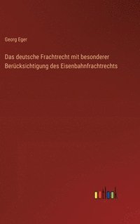 bokomslag Das deutsche Frachtrecht mit besonderer Bercksichtigung des Eisenbahnfrachtrechts