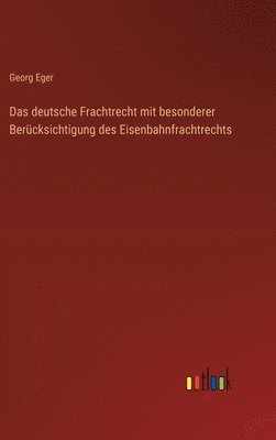 Georg Eger - deutsche Frachtrecht mit besonderer Berücksichtigung des Eisenbahnfrachtrechts, Inbunden