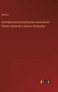 bokomslag Die Kupferstichsammlung des verstorbenen Frsten Alexander Lobanow Rostowsky