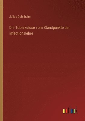 Die Tuberkulose vom Standpunkte der Infectionslehre 1