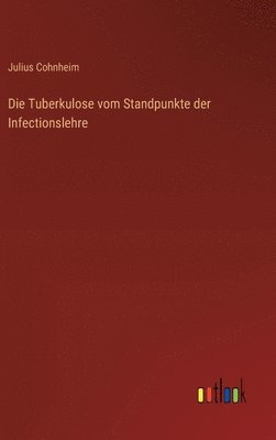 bokomslag Die Tuberkulose vom Standpunkte der Infectionslehre