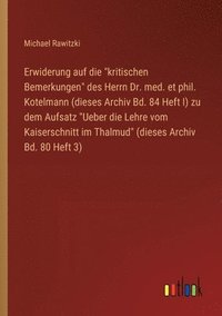 bokomslag Erwiderung auf die &quot;kritischen Bemerkungen&quot; des Herrn Dr. med. et phil. Kotelmann (dieses Archiv Bd. 84 Heft I) zu dem Aufsatz &quot;Ueber die Lehre vom Kaiserschnitt im Thalmud&quot;