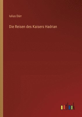 Die Reisen des Kaisers Hadrian 1