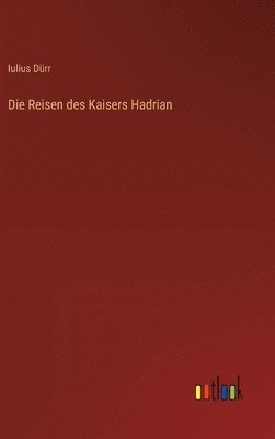 Die Reisen des Kaisers Hadrian 1