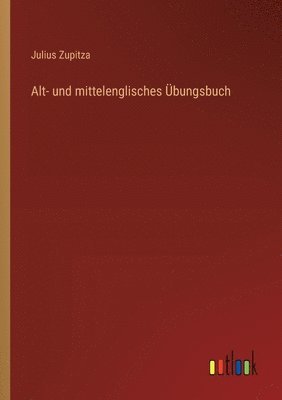 Julius Zupitza - Alt- und mittelenglisches Übungsbuch, Häftad