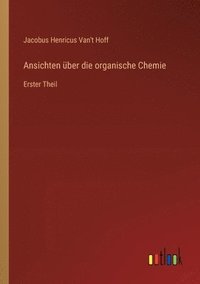 bokomslag Ansichten über die organische Chemie: Erster Theil