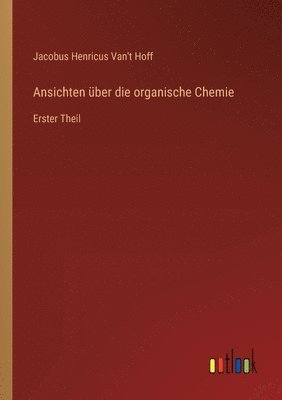 bokomslag Ansichten über die organische Chemie: Erster Theil