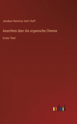 bokomslag Ansichten über die organische Chemie: Erster Theil