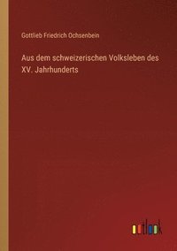 bokomslag Aus dem schweizerischen Volksleben des XV. Jahrhunderts