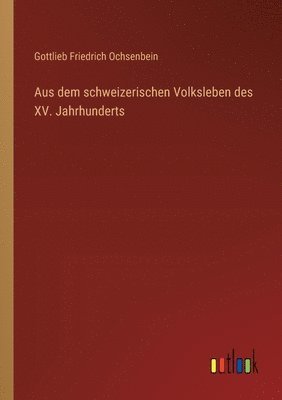 Aus dem schweizerischen Volksleben des XV. Jahrhunderts 1