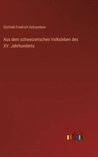 bokomslag Aus dem schweizerischen Volksleben des XV. Jahrhunderts