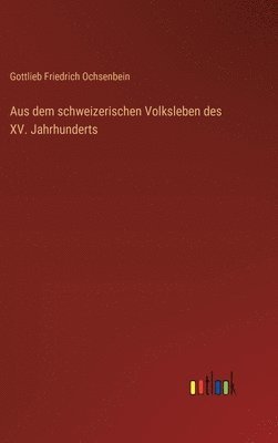 Aus dem schweizerischen Volksleben des XV. Jahrhunderts 1