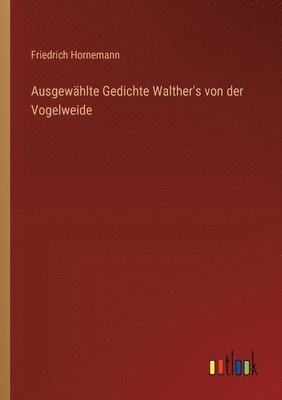 Ausgewhlte Gedichte Walther's von der Vogelweide 1