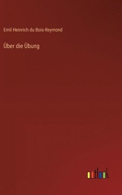 Emil Heinrich Du Bois-Reymond, Emil Heinrich du Bois-Reymond - Über die Übung, Inbunden