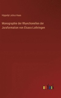 bokomslag Monographie der Rhynchonellen der Juraformation von Elsass-Lothringen