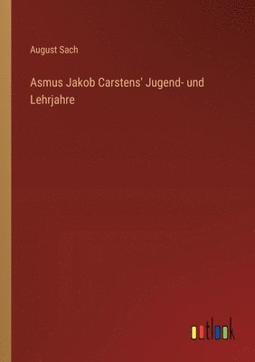 Asmus Jakob Carstens' Jugend- und Lehrjahre 1