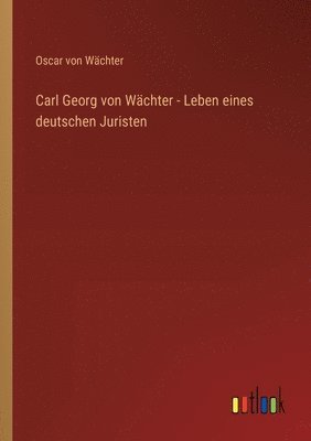 bokomslag Carl Georg von Wchter - Leben eines deutschen Juristen