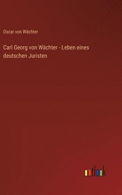 bokomslag Carl Georg von Wchter - Leben eines deutschen Juristen