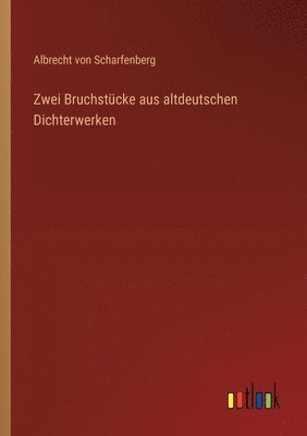 Zwei Bruchstcke aus altdeutschen Dichterwerken 1