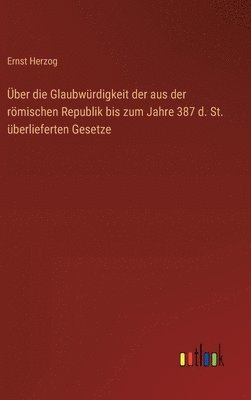 bokomslag ber die Glaubwrdigkeit der aus der rmischen Republik bis zum Jahre 387 d. St. berlieferten Gesetze