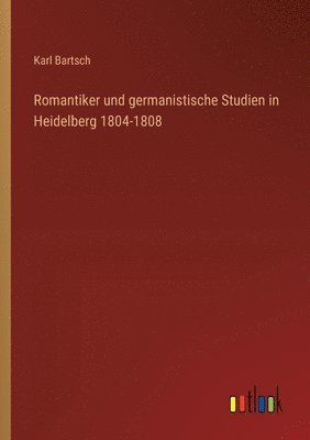 Karl Bartsch - Romantiker und germanistische Studien in Heidelberg 1804-1808, Häftad