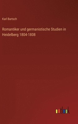 Romantiker und germanistische Studien in Heidelberg 1804-1808 1