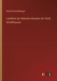 bokomslag Lautlehre der lebenden Mundart der Stadt Schaffhausen