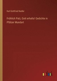 bokomslag Frhlich Palz, Gott erhalts! Gedichte in Pflzer Mundart